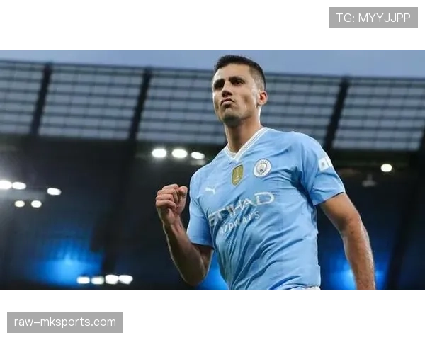 曼城倚重罗德里控球技术,中场掌控力显著提升表现稳健 曼城倚重罗德里控球技术,中场掌控力显著提升表现稳健